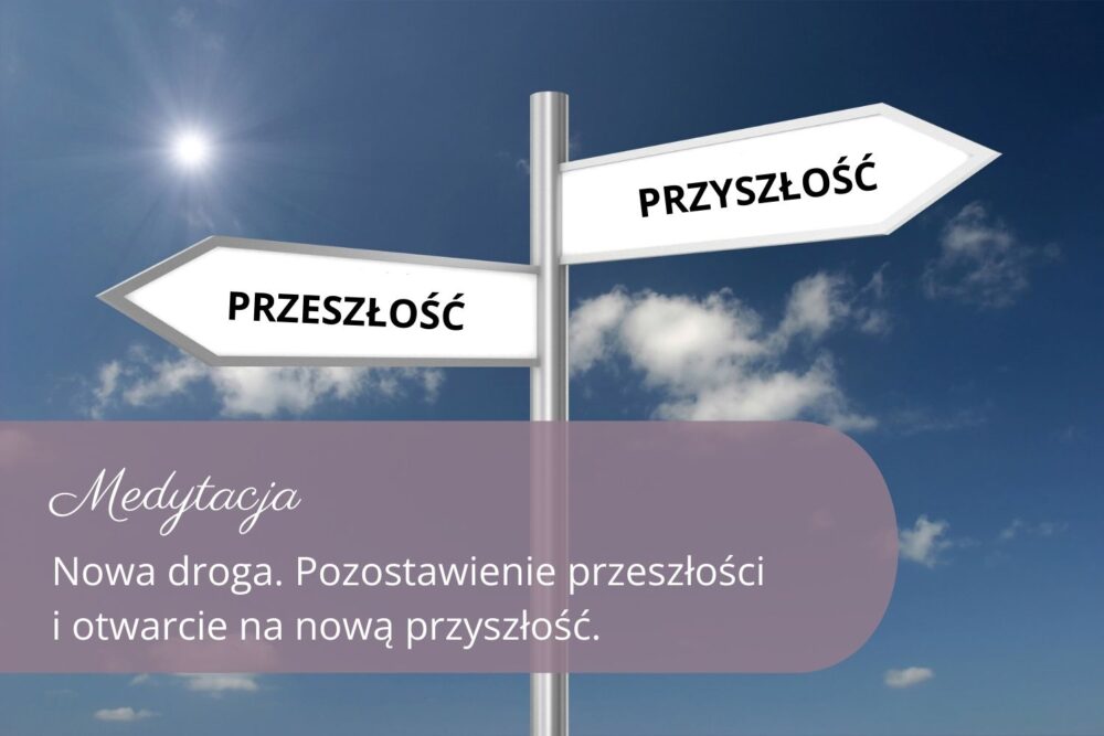 Nowa droga. Pozostawienie przeszłości i otwarcie na nową przyszłość.