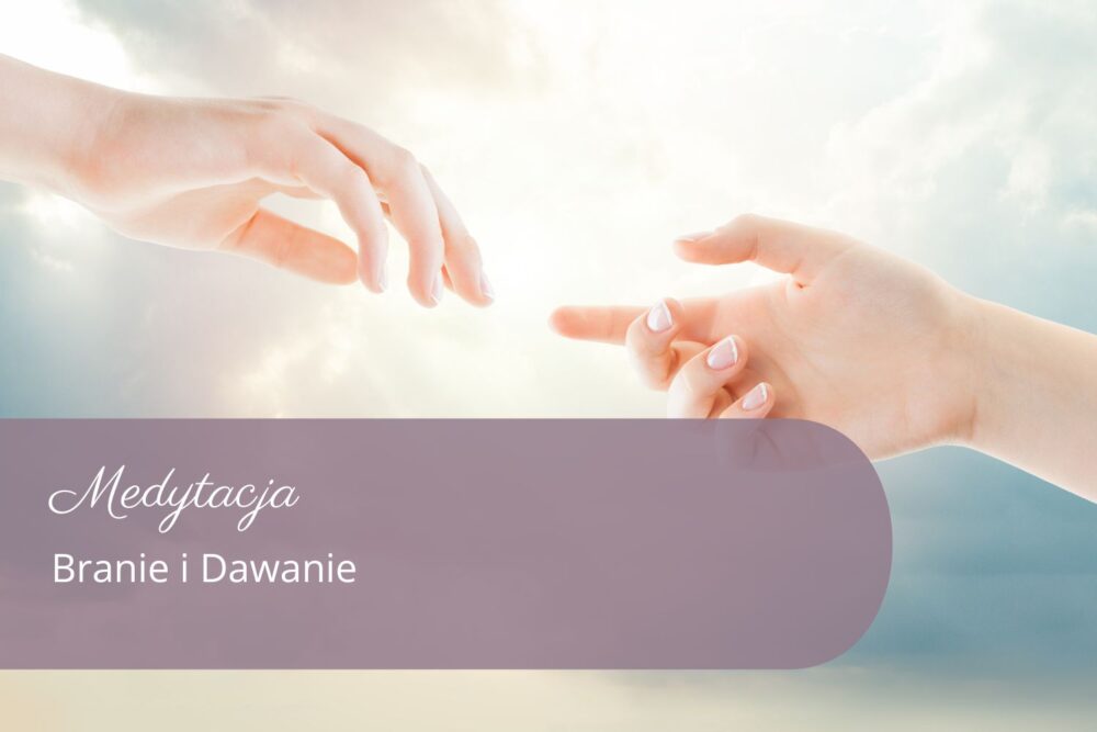 Branie i Dawanie. Równowaga wymiany - medytacja