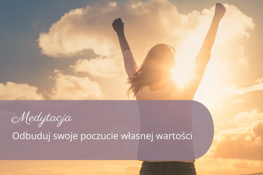 Odbuduj swoje poczucie własnej wartości - medytacja